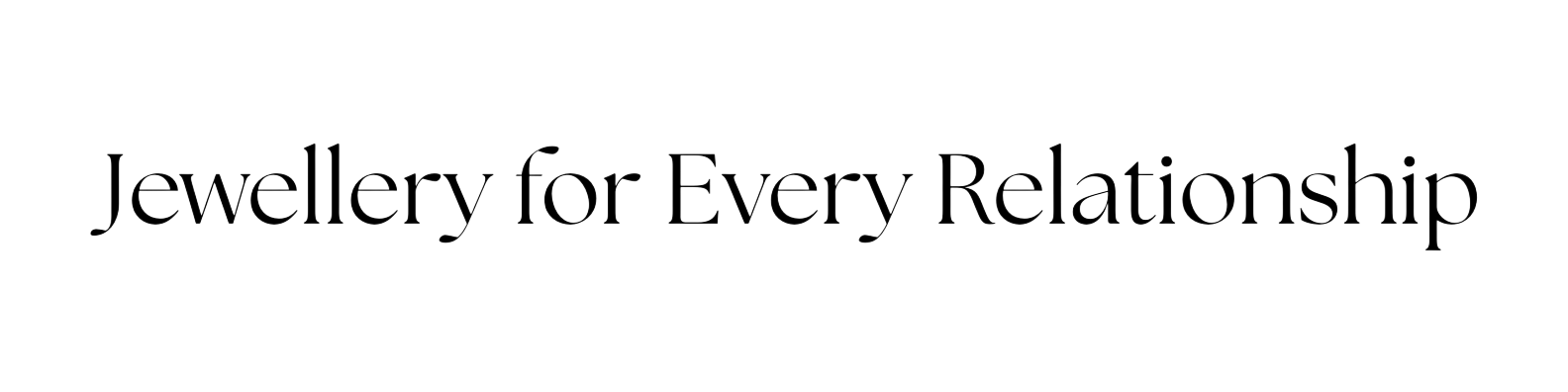 JEWELLERY FOR EVERY RELATIONSHIP